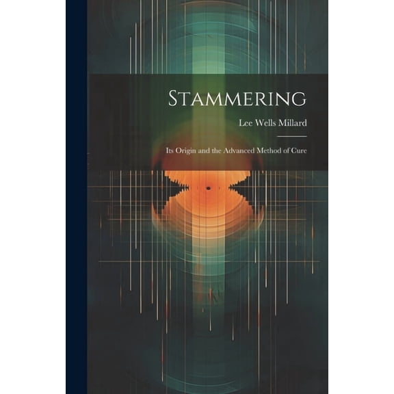 Stammering : Its Origin and the Advanced Method of Cure (Paperback)