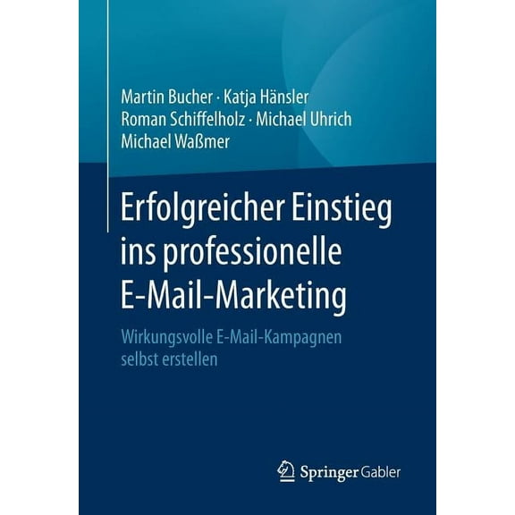 Erfolgreicher Einstieg Ins Professionelle E-Mail-Marketing: Wirkungsvolle E-Mail-Kampagnen Selbst Erstellen, (Paperback)