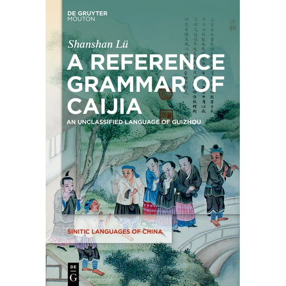 Sinitic Languages of China [Slch] A Reference Grammar of Caijia: An Unclassified Language of Guizhou, Book 8, (Hardcover)
