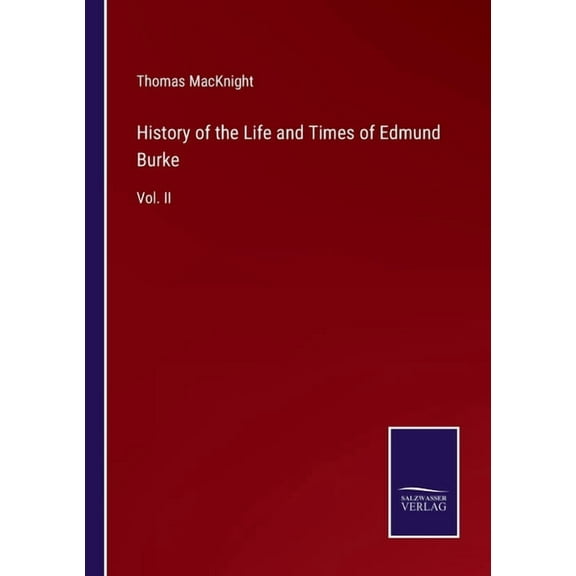 History of the Life and Times of Edmund Burke:Vol. II