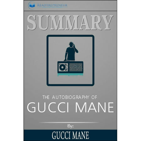 Summary of The Autobiography of Gucci Mane by Gucci Mane -