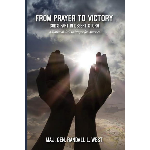 From Prayer to Victory: God's Part in Desert Storm, (Paperback)