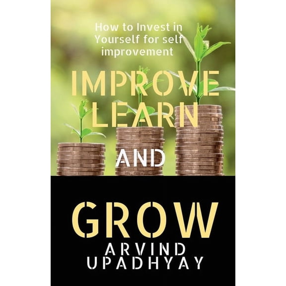 Improve Learn & Grow: Invest in Yourself, (Paperback)