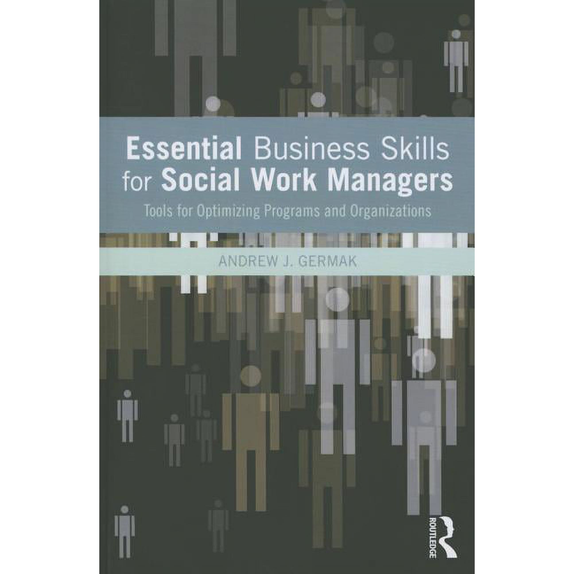 Essential Business Skills for Social Work Managers: Tools for Optimizing Programs and Organizations (Paperback)