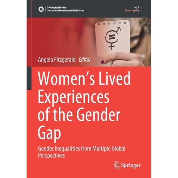 Sustainable Development Goals Women's Lived Experiences of the Gender Gap: Gender Inequalities from Multiple Global Perspectives, (Paperback)