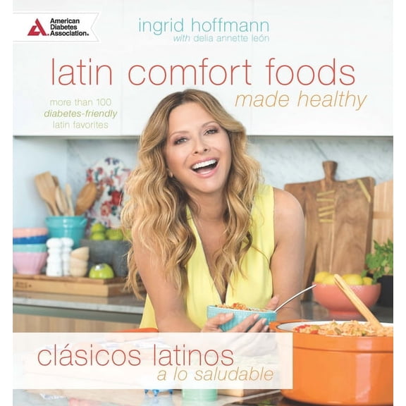 Latin Comfort Foods Made Healthy/Clásicos Latinos a Lo Saludable: More Than 100 Diabetes-Friendly Latin Favorites (Paperback)