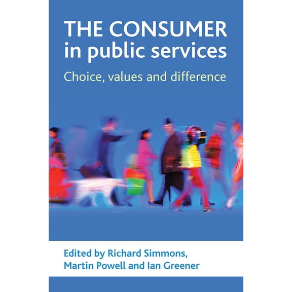 The Consumer in Public Services: Choice, Values and Difference, (Hardcover)