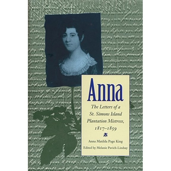 Pre-Owned Southern Voices from the Past: Women's Letters, Diaries, and: Anna: Letters of a St Simons Island Plantation Mistress, 1817-1859 (Hardcover)