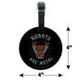 thumbnail image 6 of Robots Are Metal Rock Funny Humor Round Leather Luggage Card Suitcase Carry-On ID Tag, 6 of 8