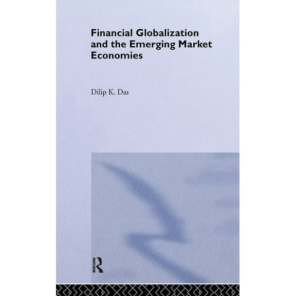 Routledge Studies in the Modern World Ec Financial Globalization and the Emerging Market Economy, (Hardcover)