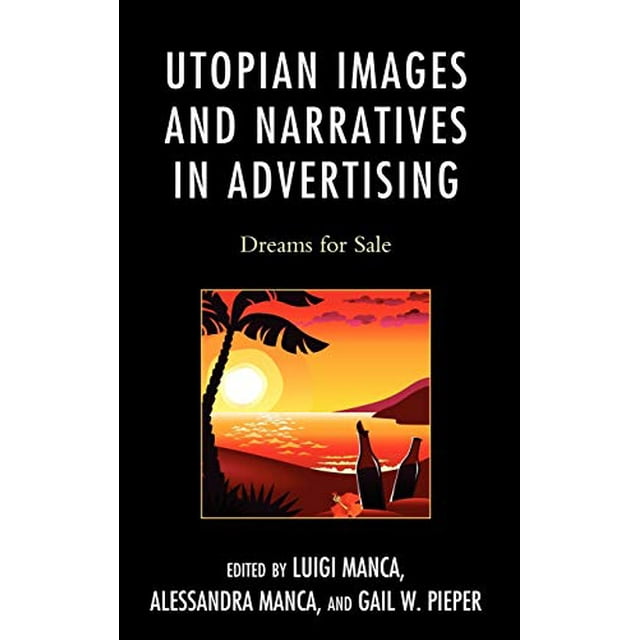Utopian Images and Narratives in Advertising: Dreams for Sale