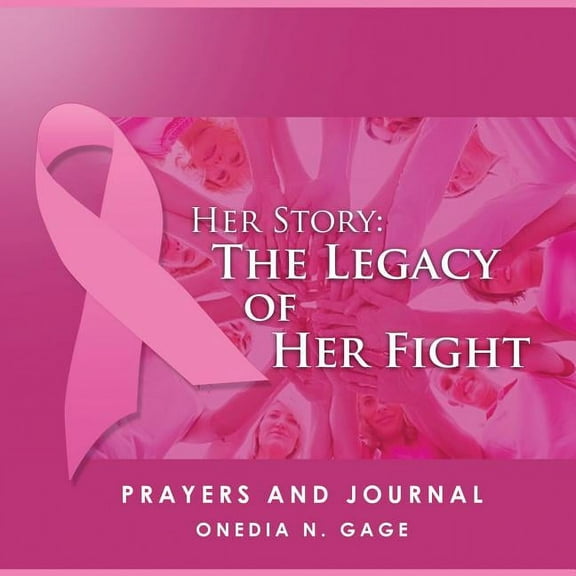 Her Story: The Legacy of Her Fight Prayers and Journal, (Paperback)