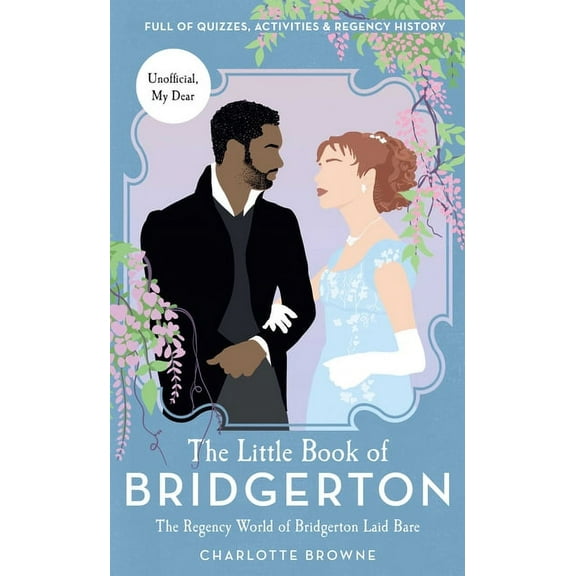 The Little Book of Bridgerton : The Regency World of Bridgerton Laid Bare (Hardcover)