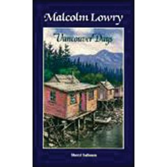 Malcolm Lowry: Vancouver Days (Paperback)