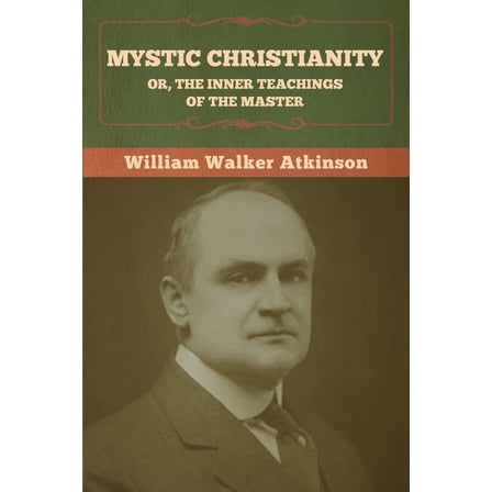 Mystic Christianity; Or, The Inner Teachings of the Master, (Paperback)