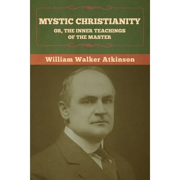 Mystic Christianity; Or, The Inner Teachings of the Master, (Paperback)