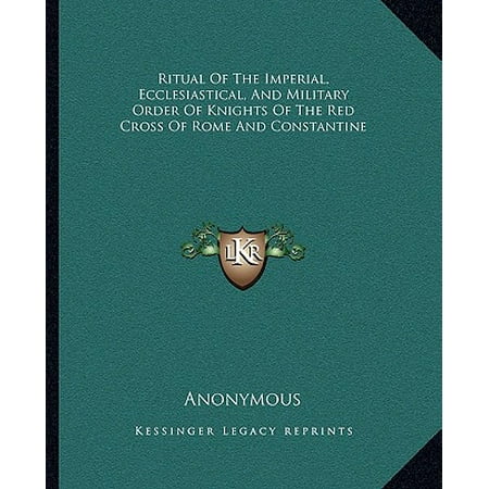 Ritual Of The Imperial Ecclesiastical And Military Order Of Knights Of The Red Cross Of Rome And Constantine - 