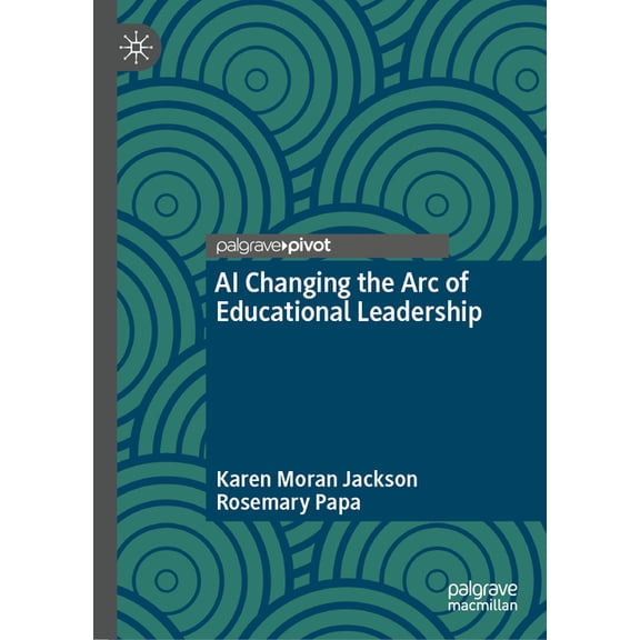 AI Changing the Arc of Educational Leadership, (Hardcover)