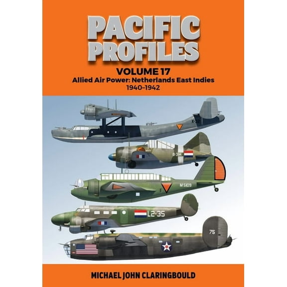 Pacific Profiles Pacific Profiles Volume 17: Allied Air Power: Netherlands East Indies 1940-1942, (Paperback)