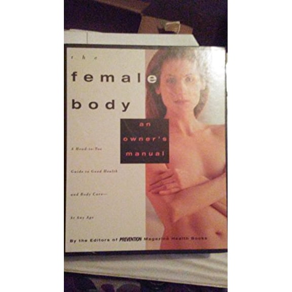 Pre-Owned The Female Body: An Owner's Manual: A Head-To-Toe Guide to Good Health and Body Care--At Any Age (Hardcover) 0875962904 9780875962900