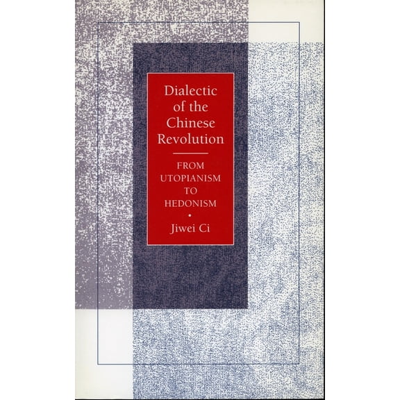 Dialectic of the Chinese Revolution: From Utopianism to Hedonism, (Paperback)