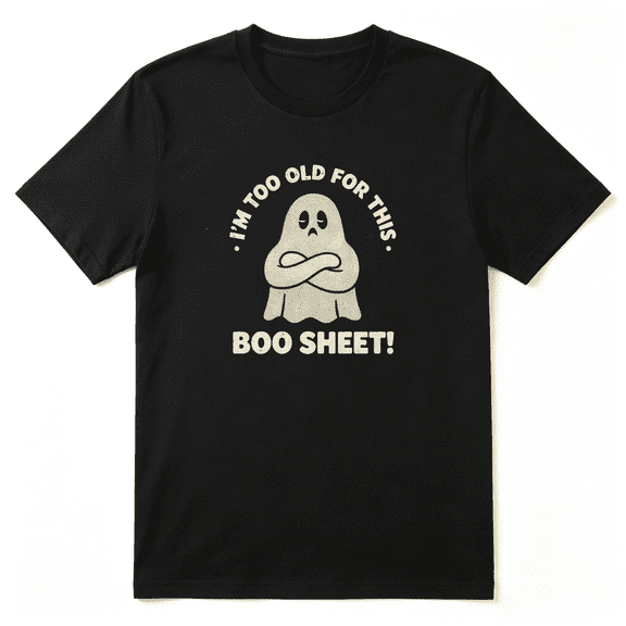 I'm Too Old For This Boo Sheet Cool Graphic Tee for Men and Women, Funny Holiday Gift Cotton Short Sleeves T-Shirt