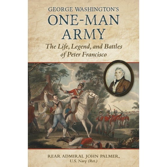 George Washington's One-Man Army: The Life, Legend, and Battles of Peter Francisco, (Hardcover)