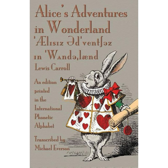 Alice's Adventures in Wonderland: An edition printed in the International Phonetic Alphabet, (Paperback)