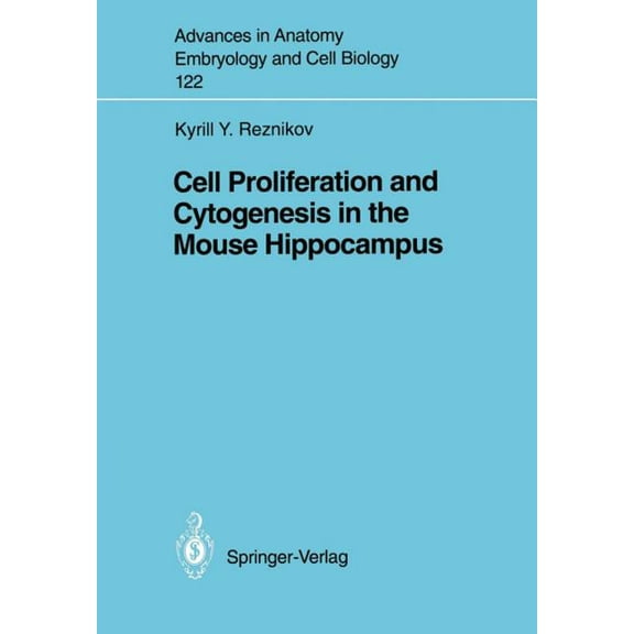 Advances in Anatomy, Embryology and Cell Cell Proliferation and Cytogenesis in the Mouse Hippocampus, Book 122, (Paperback)