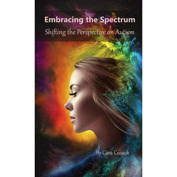 Embracing the Spectrum: Shifting the Perspective on Autism, (Hardcover)
