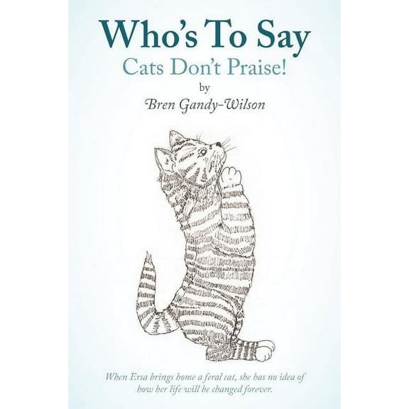 Who's to Say Cats Don't Praise!, (Paperback)