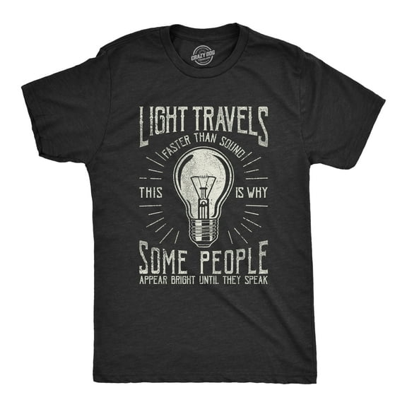 Mens Light Travels Faster T shirt Funny Insult Sarcastic Graphic Novelty Graphic Tees