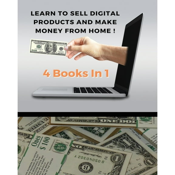 Learn to Sell Digital Products and Make Money from Home ! Best Business to Start with Little: (4 Books In 1) - You Will Find 3 Manuscripts As Bonus Inside This Book ! Full Color Paperback Version - En