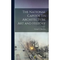 The National Capitol Its Architecture Art and History (Hardcover)