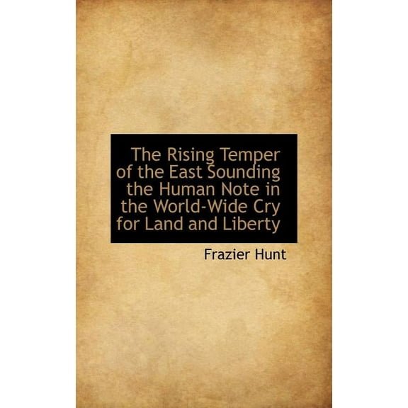 The Rising Temper of the East Sounding the Human Note in the World-Wide Cry for Land and Liberty Hardcover