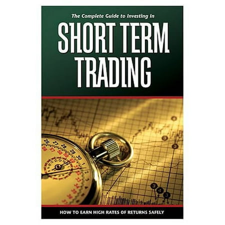 Pre-Owned The Complete Guide to Investing in Short-Term Trading: How to Earn High Rates of Returns Safely (Paperback) 160138002X 9781601380029