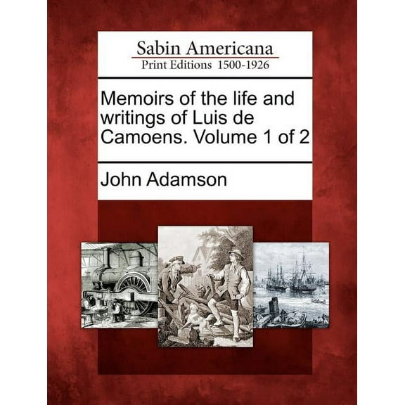 Memoirs of the Life and Writings of Luis de Camoens. Volume 1 of 2 (Paperback)