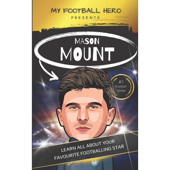 My Football Hero - Football Biographies  My Football Hero: Mason Mount Ages 8 - 12: Learn All About Your Favourite Footballing star, (Paperback)