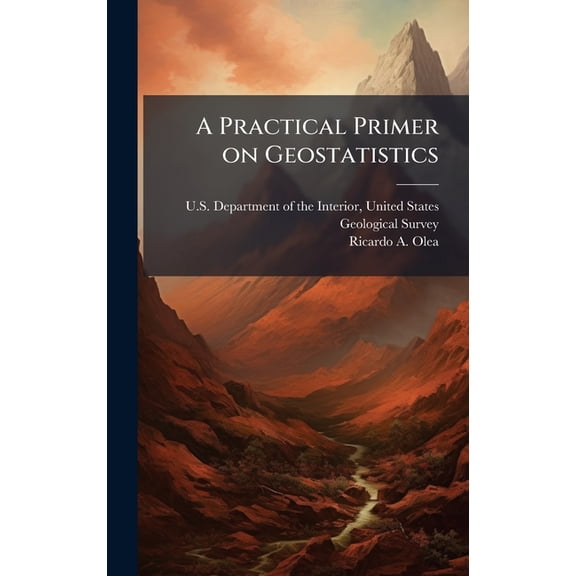 A Practical Primer on Geostatistics, (Hardcover)