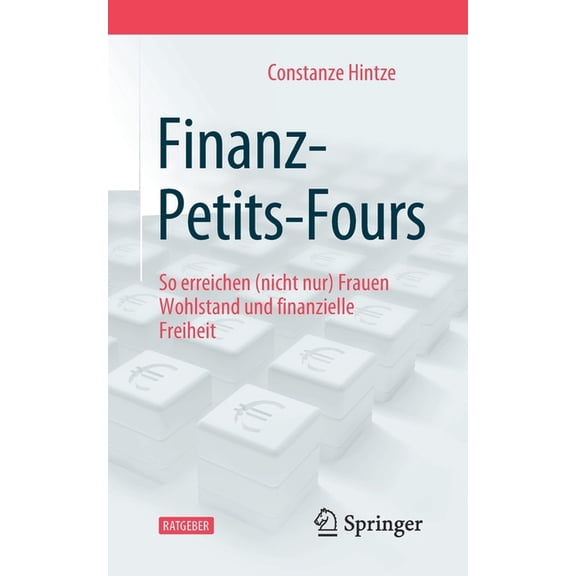 Finanz-Petits-Fours: So Erreichen (Nicht Nur) Frauen Wohlstand Und Finanzielle Freiheit, (Paperback)