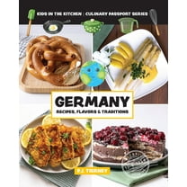 Culinary Passport Germany, Recipes, Flavors, & Traditions: Kids in the Kitchen, (Paperback)