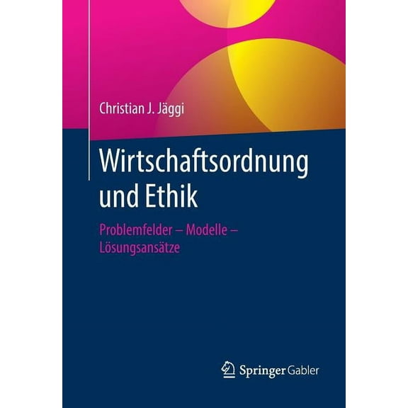Wirtschaftsordnung Und Ethik: Problemfelder - Modelle - LÃ¶sungsansÃ¤tze, (Paperback)