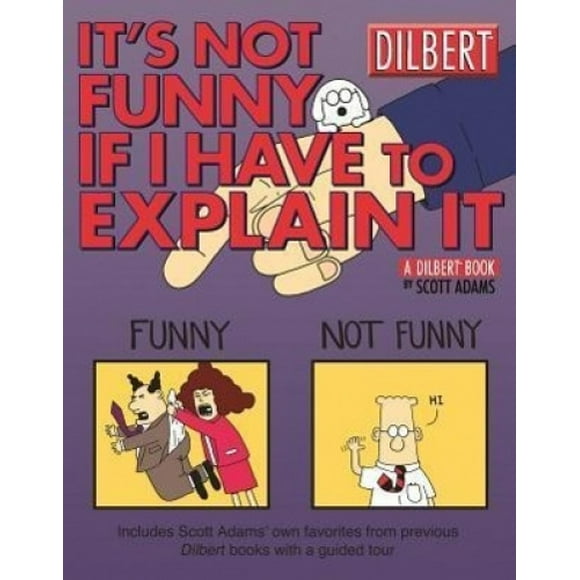 It's Not Funny If I Have to Explain It: A Dilbert Treasury