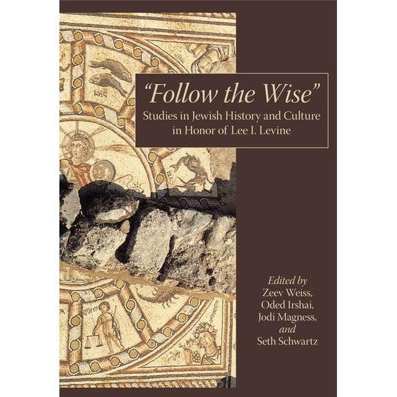 "Follow the Wise": Studies in Jewish History and Culture in Honor of Lee I. Levine, (Hardcover)