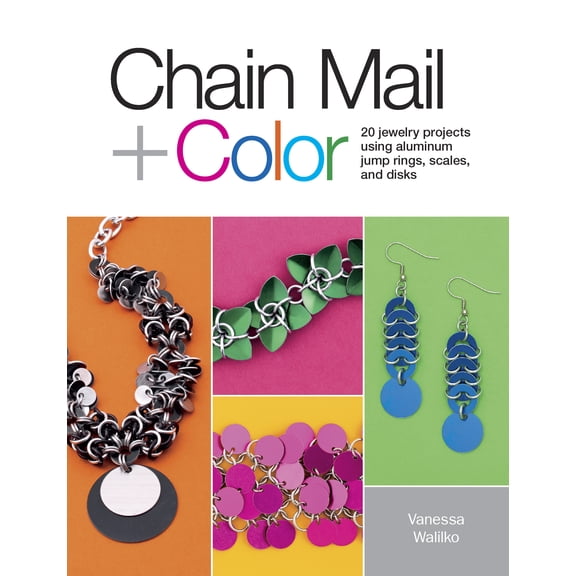 Chain Mail   Color: 20 Jewelry Projects Using Aluminum Jump Rings, Scales, and Disks (Paperback)