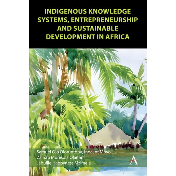 Anthem Africology Indigenous Knowledge Systems, Entrepreneurship and Sustainable Development in Africa, Book 1, (Hardcover)