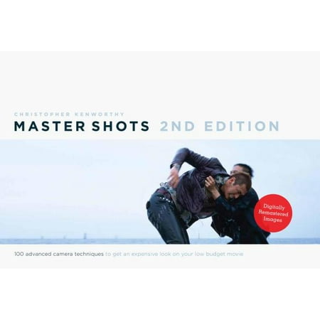 Master Shots Vol 1, 2nd Edition : 100 Advanced Camera Techniques to Get an Expensive Look on Your Low Budget (Best Low Budget Camera Phone)
