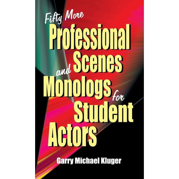 Fifty More Professional Scenes and Monologs for Student Actors: A Collection of Short One-And Two-Person Scenes, (Hardcover)
