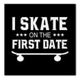 thumbnail image 1 of DistinctInk Custom Bumper Sticker - 3" x 3" Decorative Decal - Black Background - I Skate on the First Date, 1 of 2
