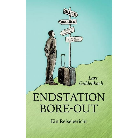 Endstation Bore-out: Ein Reisebericht, (Paperback)